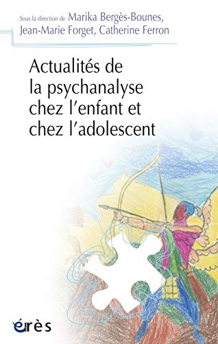 Actualités de la psychanalyse chez l'enfant et chez l'adolescent