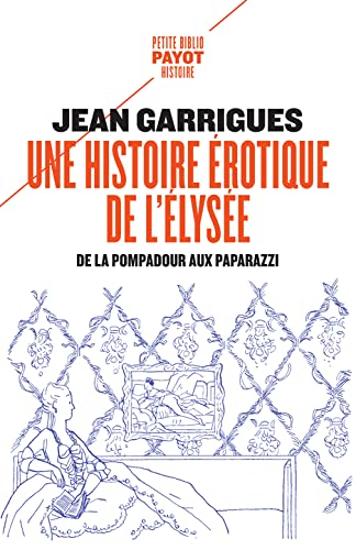 Une histoire érotique de l'Elysée : de la Pompadour aux paparazzi