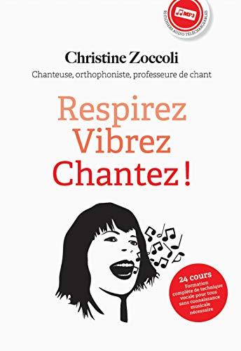Respirez Vibrez Chantez ! Libérez votre souffle et votre voix, progressez rapidement, oubliez le sol