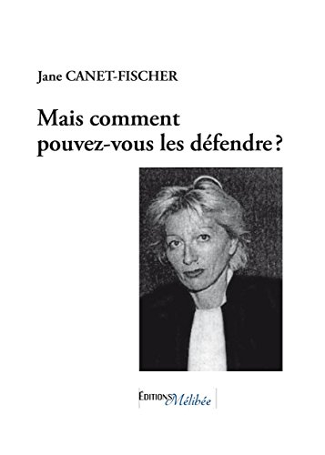 mais comment pouvez vous les defendre ?