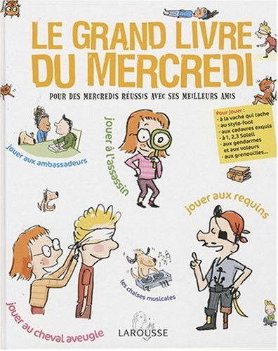 Le grand livre du mercredi : pour des mercredis réussis avec ses meilleurs amis