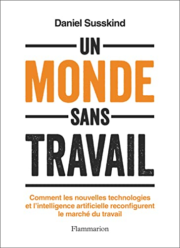 Un monde sans travail: Comment les nouvelles technologies et l'intelligence artificielle reconfigure
