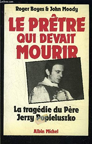 Le Prêtre qui devait mourir : la tragédie du père Jerzy Popieluszko