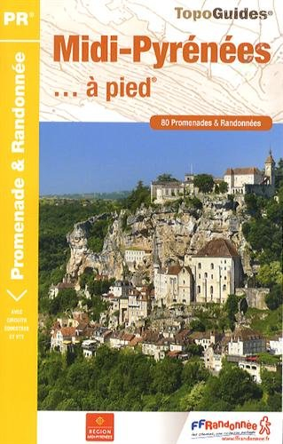 Midi-Pyrénées... à pied : 80 promenades & randonnées