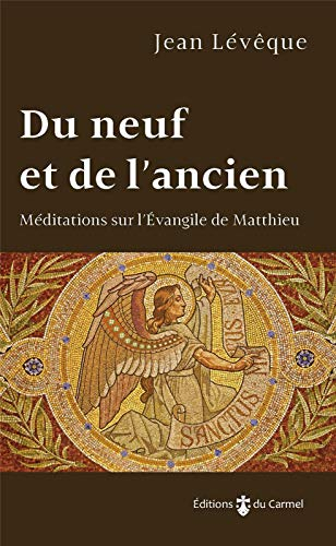 Du neuf et de l'ancien : méditations sur l'Evangile de Matthieu