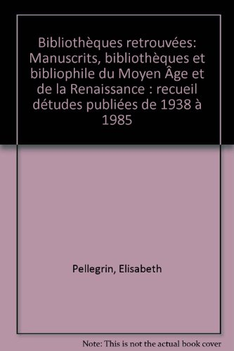 bibliothèques retrouvées: manuscrits, bibliothèques et bibliophiles du moyen age et de la renaissanc