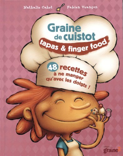 Graine de cuistot : tapas & finger food : 48 recettes à ne manger qu'avec les doigts !