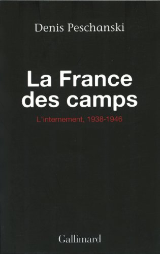 La France des camps : l'internement, 1938-1946