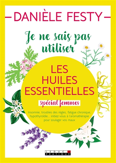 Je ne sais pas utiliser les huiles essentielles : spécial femmes