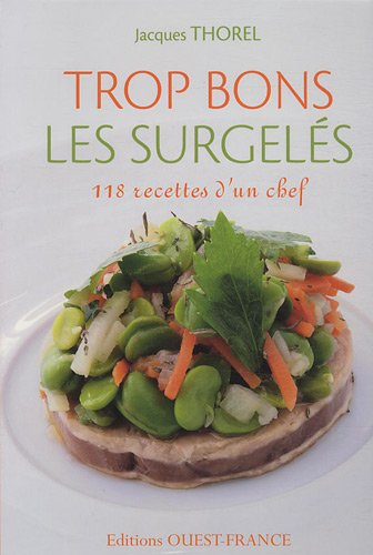 Trop bons les surgelés : 118 recettes d'un chef