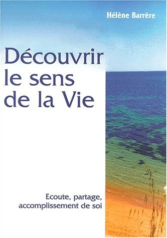 Découvrir le sens de la vie : écoute, partage, accomplissement de soi