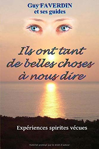 Ils ont tant de belles choses à nous dire.: Expériences spirites vécues