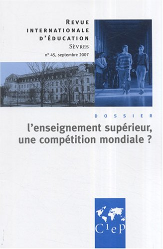 Revue internationale d'éducation, n° 45. L'enseignement supérieur, une compétition mondiale ?