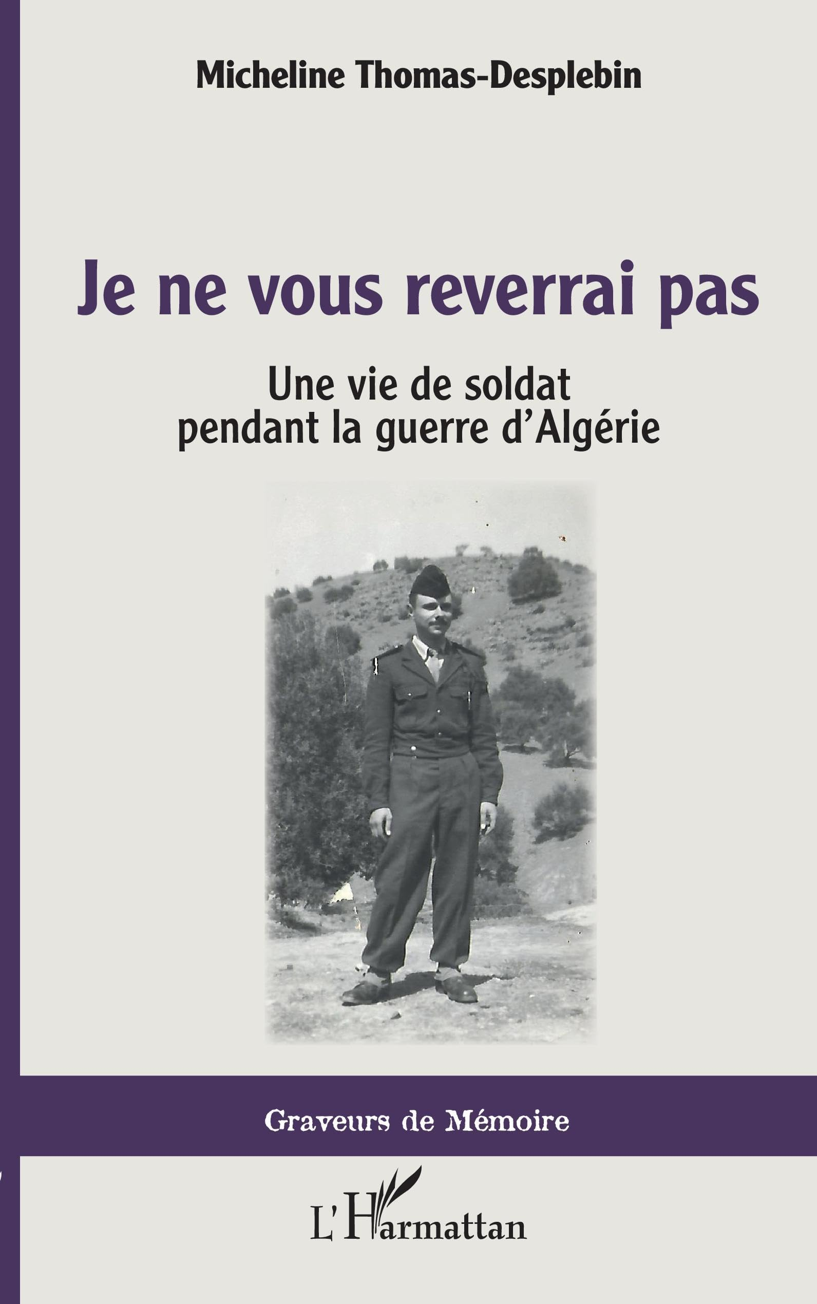 Je ne vous reverrai pas : une vie de soldat pendant la guerre d'Algérie