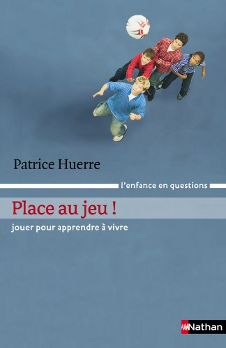 Place au jeu ! : jouer pour apprendre à vivre