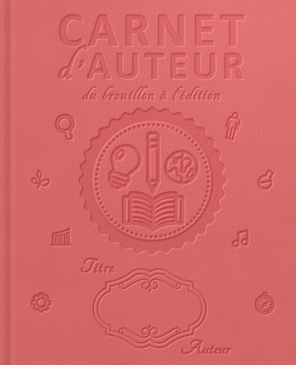 CARNET D'AUTEUR - DU BROUILLON À L'ÉDITION: 400 fiches pour écrire un roman : préparation - structur