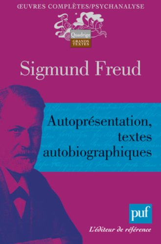 Oeuvres complètes : psychanalyse. Autoprésentation, textes autobiographiques