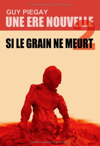 Une ère nouvelle : Si le grain ne meurt