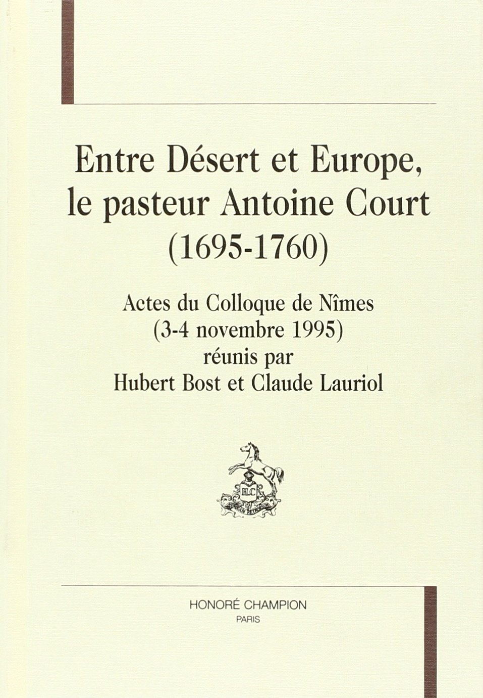 Entre désert et Europe, le pasteur Antoine Court (1695-1760) : actes du colloque de Nîmes, 3-4 novem