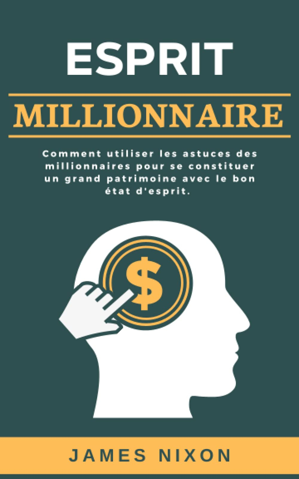 Esprit Millionnaire: Comment utiliser les astuces des millionnaires pour se constituer un grand patr