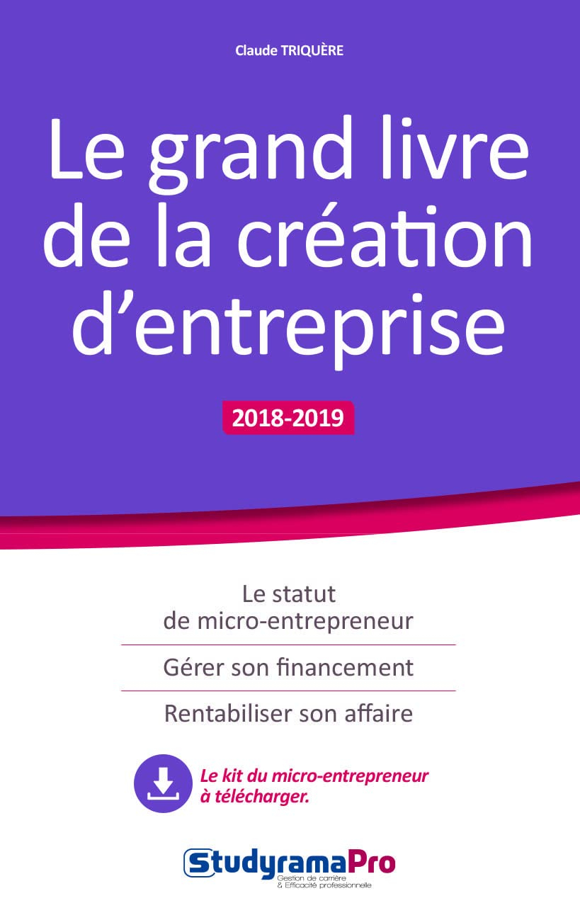 Le grand livre de la création d'entreprise : 2018-2019