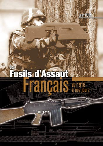 Les fusils d'assaut français : 1916-1921, 1948-1963, 1969 à nos jours