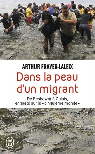 Dans la peau d'un migrant : de Peshawar à Calais, enquête sur le cinquième monde : document