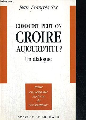 Comment peut-on croire aujourd'hui ? : un dialogue