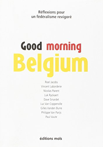 Good morning Belgium : réflexions pour un fédéralisme revigoré