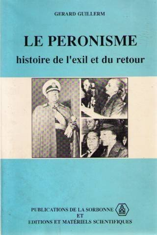 le péronisme. : histoire de l'exil et du retour