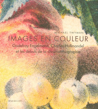 Images en couleur : Godefroy Engelmann, Charles Hullmandel et les débuts de la chromolithographie