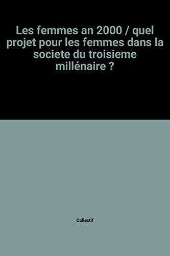Les Femmes an 2000 : quel projet pour les femmes dans la société du troisième millénaire