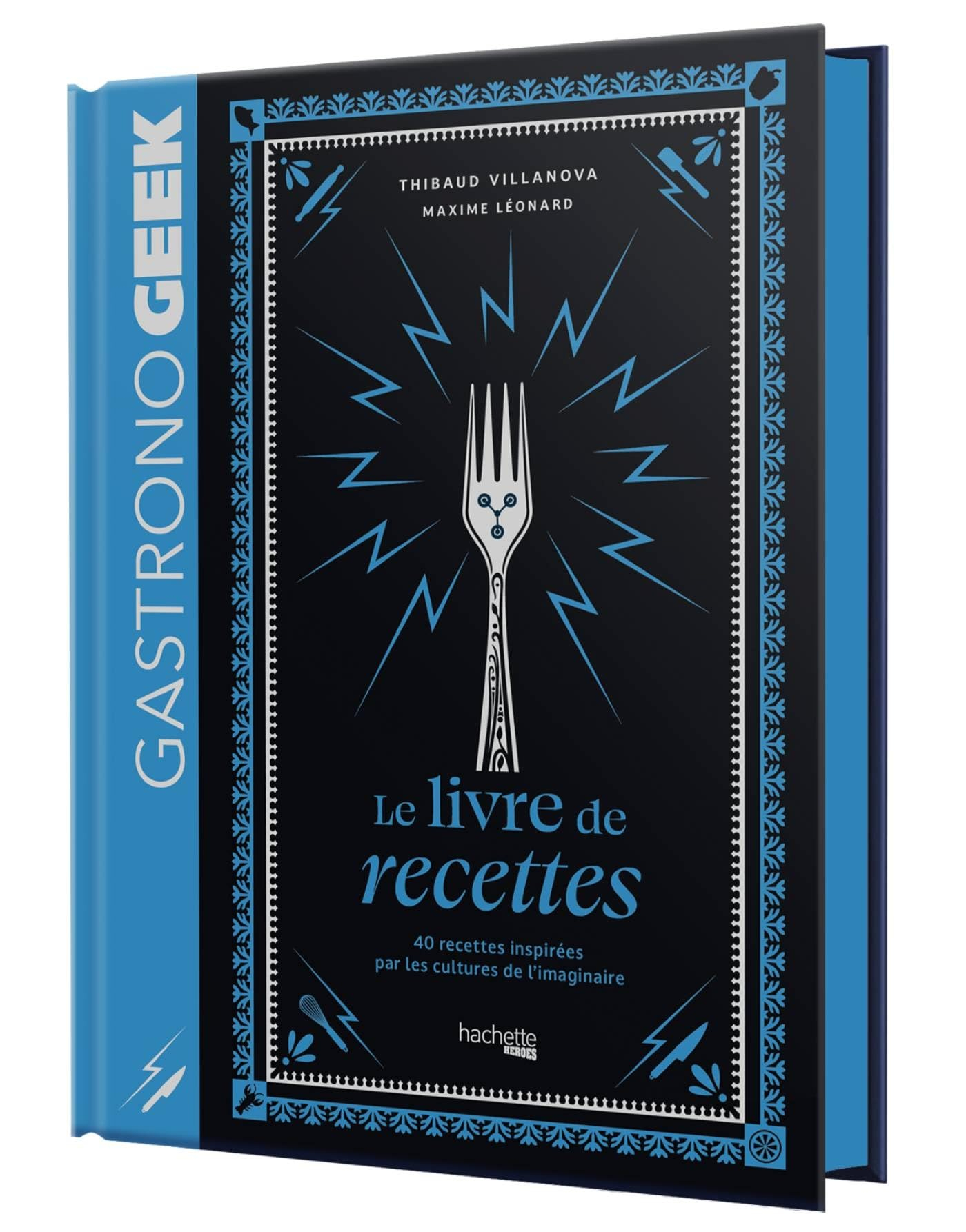 Gastronogeek : le livre de recettes : 40 recettes inspirées par les cultures de l'imaginaire