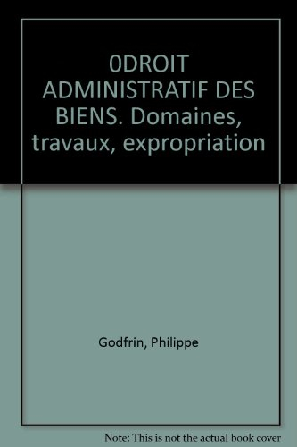 0droit administratif des biens. domaines, travaux, expropriation