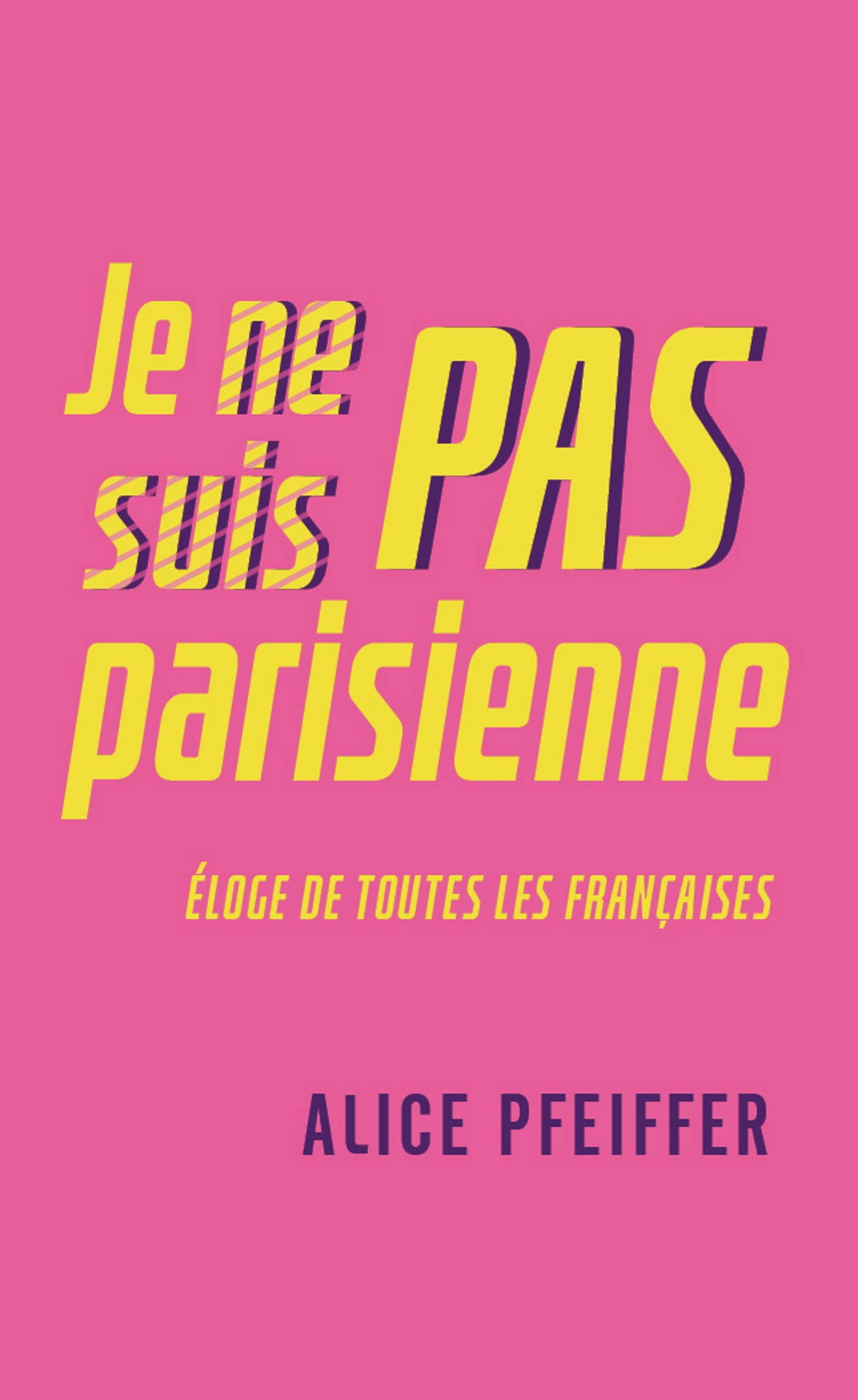 Je ne suis pas parisienne : éloge de toutes les Françaises