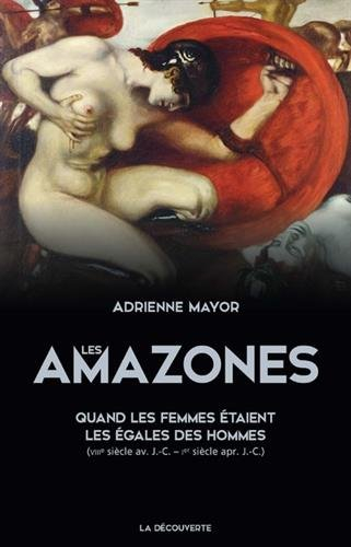 Les Amazones : quand les femmes étaient les égales des hommes (VIIIe siècle av. J.-C.-Ier siècle apr