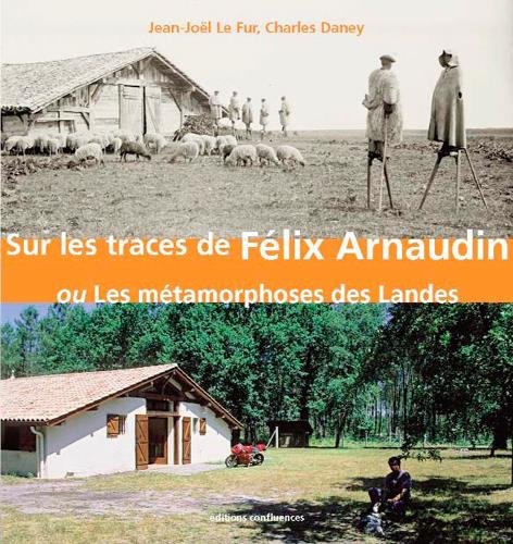 Sur les traces de Félix Arnaudin ou Les métamorphoses des Landes