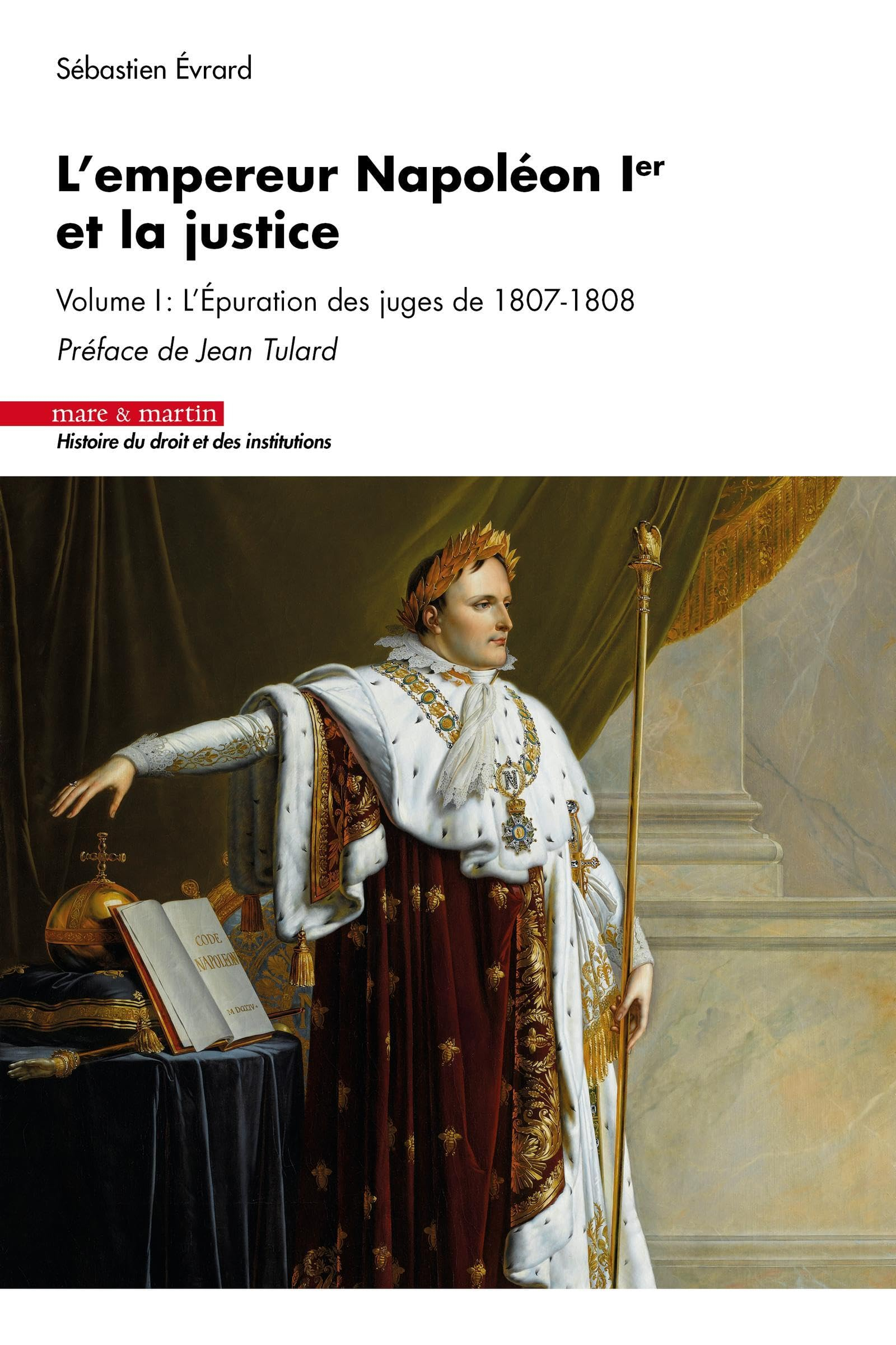 L'empereur Napoléon Ier et la justice. Vol. 1. L'épuration des juges de 1807-1808