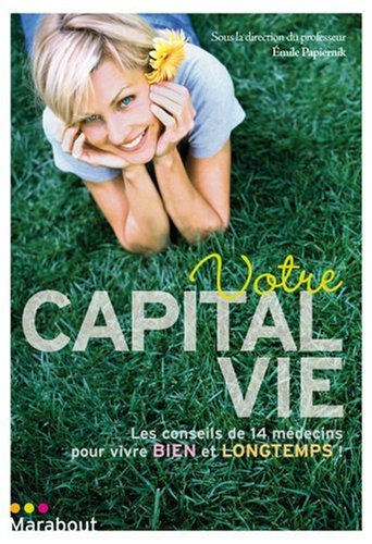 Votre capital vie : les conseils de 14 médecins pour vivre bien et longtemps !