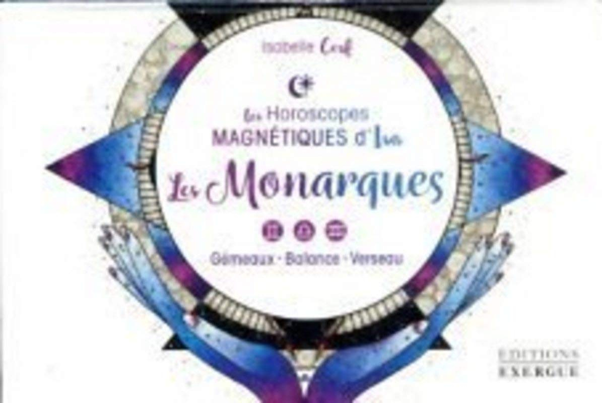 Les horoscopes magnétiques d'Isa. Les monarques : gémeaux, balance, verseau