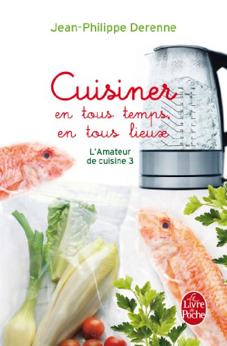 L'amateur de cuisine. Vol. 3. Cuisiner en tous temps, en tous lieux