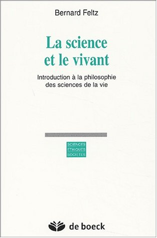 La science et le vivant : introduction à la philosophie des sciences de la vie