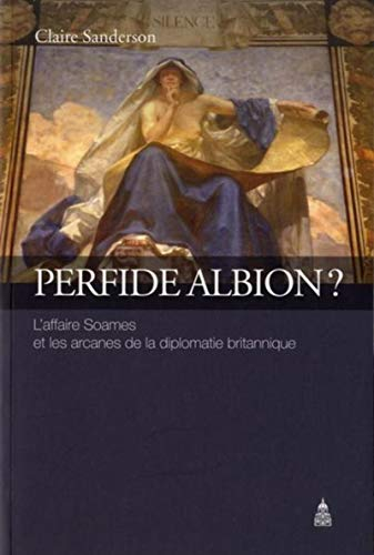 Perfide Albion ? : l'affaire Soames et les arcanes de la diplomatie britannique