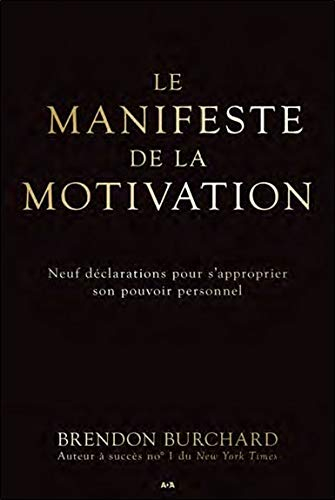 Le manifeste de la motivation : neuf déclarations pour s'approprier son pouvoir personnel