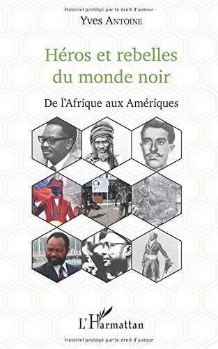 Héros et rebelles du monde noir : de l'Afrique aux Amériques