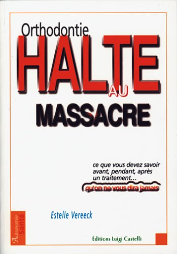 Orthodontie, halte au massacre : tout ce que vous devez savoir avant, pendant, après un traitement e
