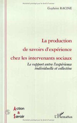 La production de savoirs d'expérience chez les intervenants sociaux : le rapport entre l'expérience 