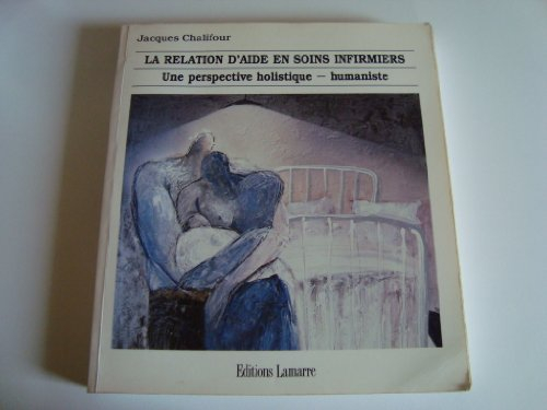 La Relation d'aide en soins infirmiers : une perspective holistique-humaniste