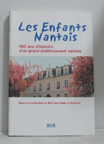 Les Enfants nantais : 150 ans d'histoire d'un grand établissement nantais