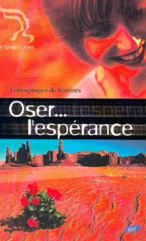 Oser l'espérance : recueil de témoignages de femmes